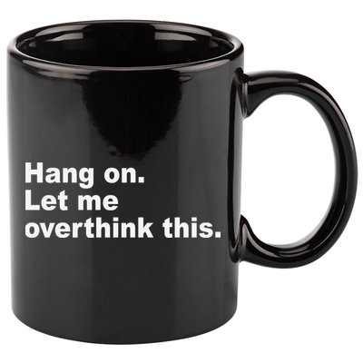 Hang On Let Me Overthink This Funny 11oz C Handle Ceramic Mug