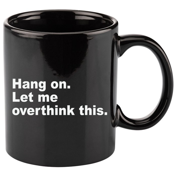Hang On Let Me Overthink This Funny 11oz C Handle Ceramic Mug