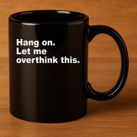 Hang On Let Me Overthink This Funny 11oz C Handle Ceramic Mug
