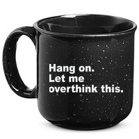 Hang On Let Me Overthink This Funny 15oz Campfire Ceramic Mug