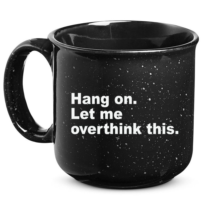 Hang On Let Me Overthink This Funny 15oz Campfire Ceramic Mug