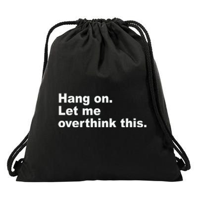 Hang On Let Me Overthink This Funny Drawstring Bag