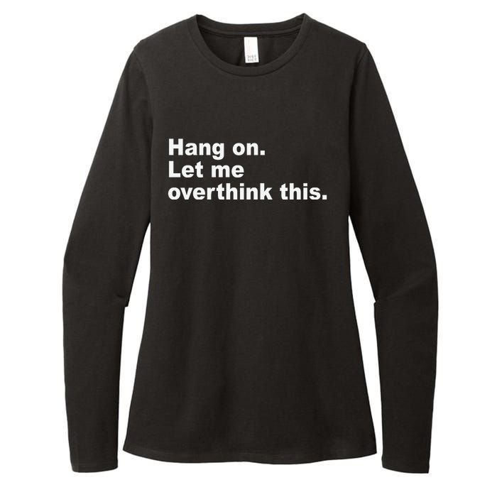 Hang On Let Me Overthink This Funny Womens CVC Long Sleeve Shirt