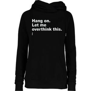 Hang On Let Me Overthink This Funny Womens Funnel Neck Pullover Hood