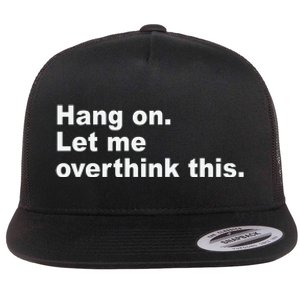 Hang On Let Me Overthink This Funny Flat Bill Trucker Hat