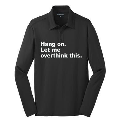 Hang On Let Me Overthink This Funny Silk Touch Performance Long Sleeve Polo