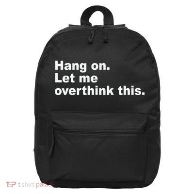 Hang On Let Me Overthink This Funny 16 in Basic Backpack