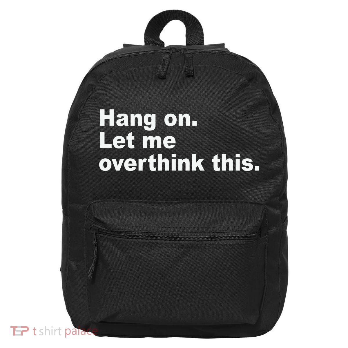 Hang On Let Me Overthink This Funny 16 in Basic Backpack