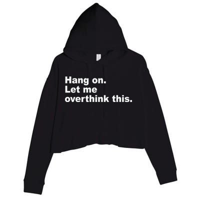 Hang On Let Me Overthink This Funny Crop Fleece Hoodie