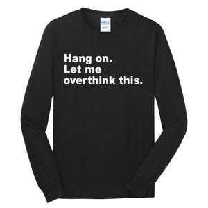 Hang On Let Me Overthink This Funny Tall Long Sleeve T-Shirt