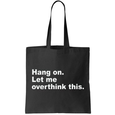 Hang On Let Me Overthink This Funny Tote Bag