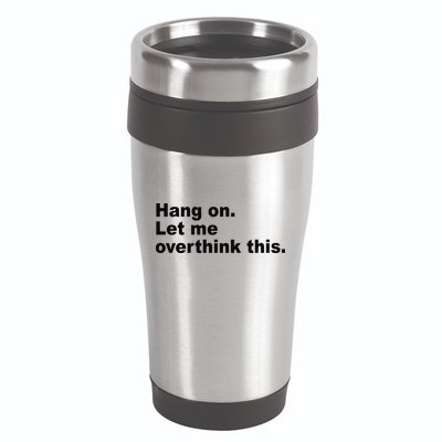 Hang On Let Me Overthink This Funny 16oz Travel Tumbler