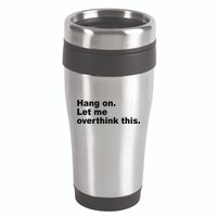 Hang On Let Me Overthink This Funny 16oz Travel Tumbler