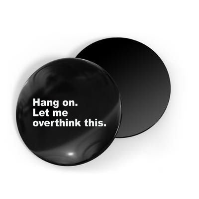 Hang On Let Me Overthink This Funny Magnet