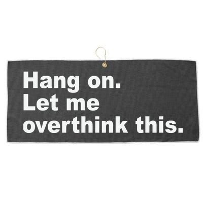 Hang On Let Me Overthink This Funny Large Microfiber Waffle Golf Towel