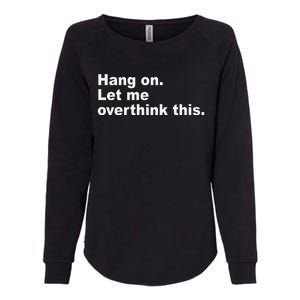 Hang On Let Me Overthink This Funny Womens California Wash Sweatshirt