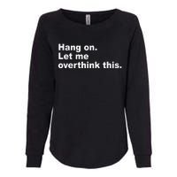 Hang On Let Me Overthink This Funny Womens California Wash Sweatshirt