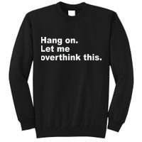 Hang On Let Me Overthink This Funny Tall Sweatshirt