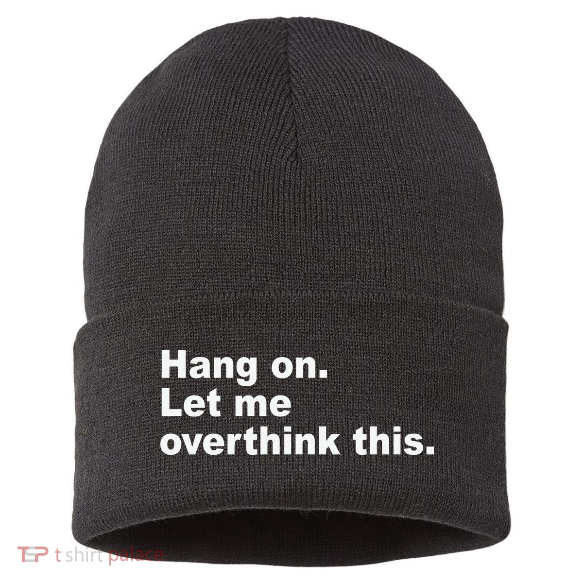 Hang On Let Me Overthink This Funny Sustainable Knit Beanie