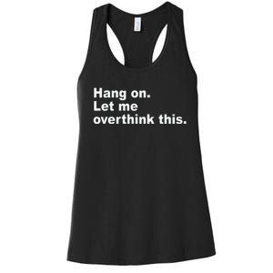 Hang On Let Me Overthink This Funny Women's Racerback Tank