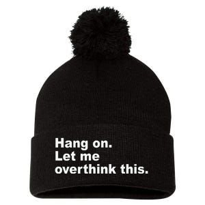 Hang On Let Me Overthink This Funny Pom Pom 12in Knit Beanie