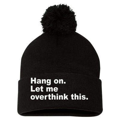 Hang On Let Me Overthink This Funny Pom Pom 12in Knit Beanie