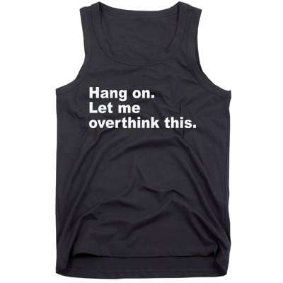 Hang On Let Me Overthink This Funny Tank Top