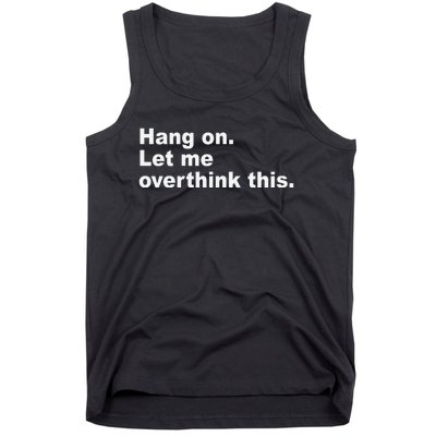 Hang On Let Me Overthink This Funny Tank Top