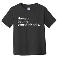 Hang On Let Me Overthink This Funny Toddler T-Shirt