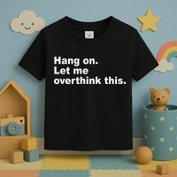 Hang On Let Me Overthink This Funny Toddler T-Shirt