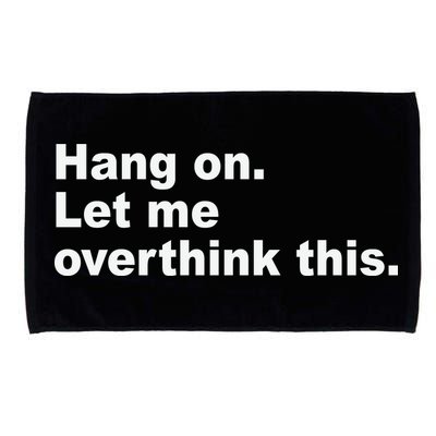 Hang On Let Me Overthink This Funny Microfiber Hand Towel