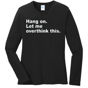 Hang On Let Me Overthink This Funny Ladies Long Sleeve Shirt