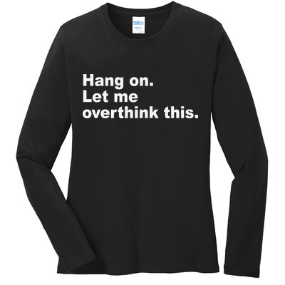 Hang On Let Me Overthink This Funny Ladies Long Sleeve Shirt
