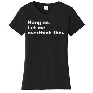 Hang On Let Me Overthink This Funny Women's T-Shirt