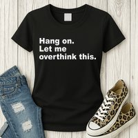 Hang On Let Me Overthink This Funny Womens T-Shirt