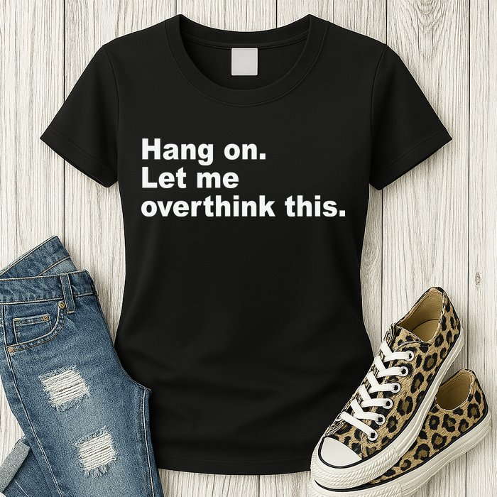 Hang On Let Me Overthink This Funny Womens T-Shirt