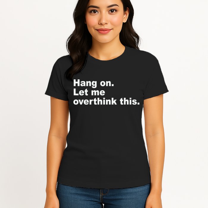 Hang On Let Me Overthink This Funny Womens T-Shirt