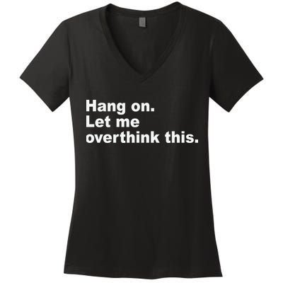 Hang On Let Me Overthink This Funny Women's V-Neck T-Shirt