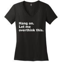 Hang On Let Me Overthink This Funny Women's V-Neck T-Shirt