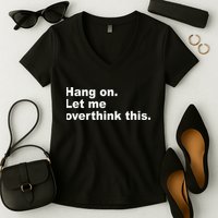 Hang On Let Me Overthink This Funny Women's V-Neck T-Shirt