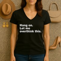 Hang On Let Me Overthink This Funny Women's V-Neck T-Shirt