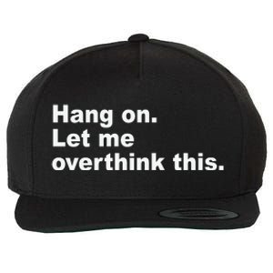 Hang On Let Me Overthink This Funny Wool Snapback Cap