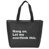 Hang On Let Me Overthink This Funny Zip Tote Bag