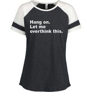 Hang On Let Me Overthink This Funny Enza Ladies Jersey Colorblock Tee