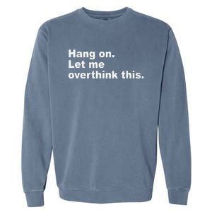 Hang On Let Me Overthink This Funny Garment-Dyed Sweatshirt