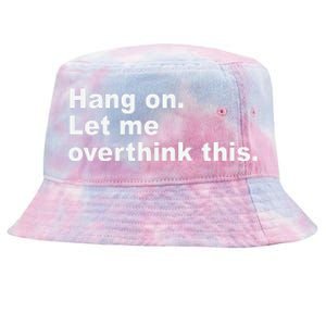 Hang On Let Me Overthink This Funny Tie-Dyed Bucket Hat