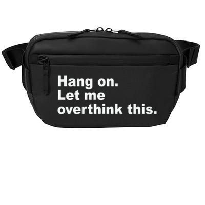 Hang On Let Me Overthink This Funny Crossbody Pack