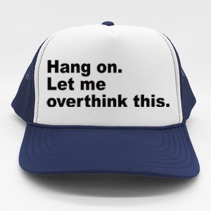 Hang On Let Me Overthink This Funny Trucker Hat