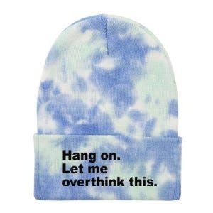 Hang On Let Me Overthink This Funny Tie Dye 12in Knit Beanie