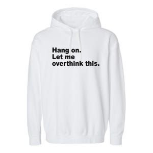 Hang On Let Me Overthink This Funny Garment-Dyed Fleece Hoodie